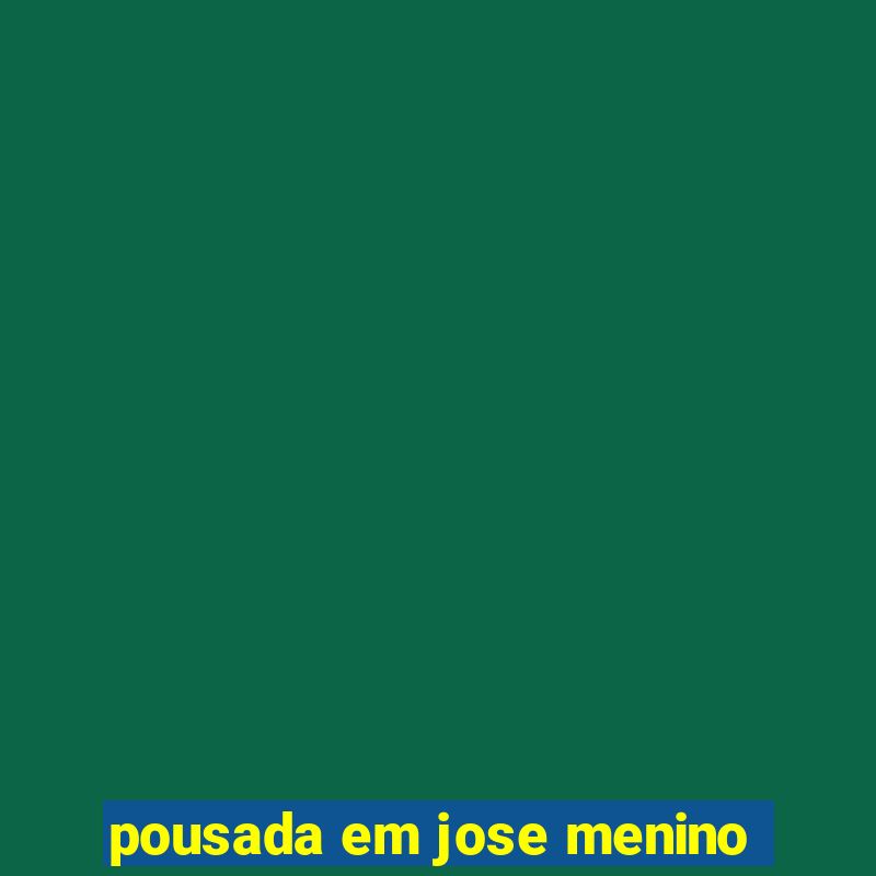 pousada em jose menino