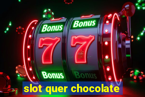 slot quer chocolate