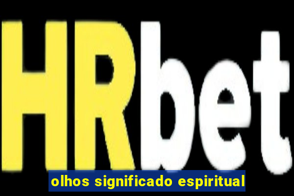 olhos significado espiritual