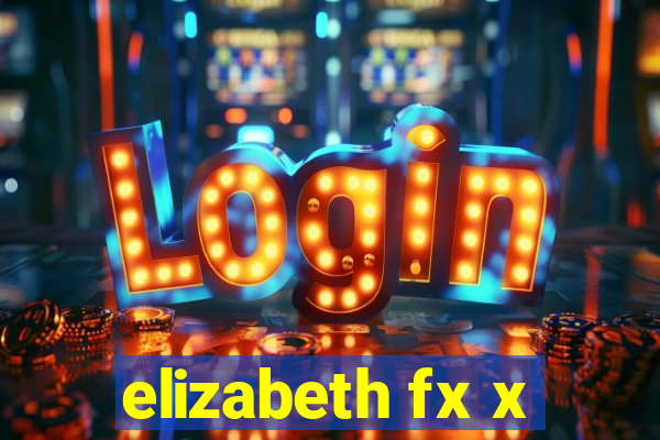 elizabeth fx x