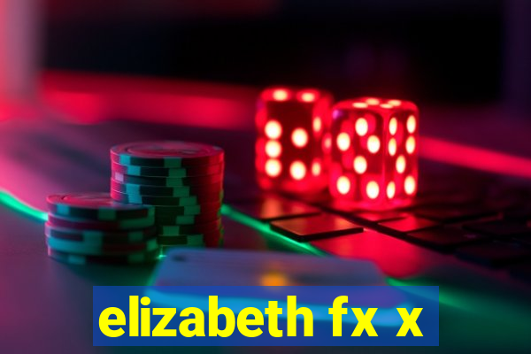 elizabeth fx x