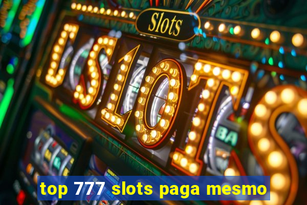 top 777 slots paga mesmo