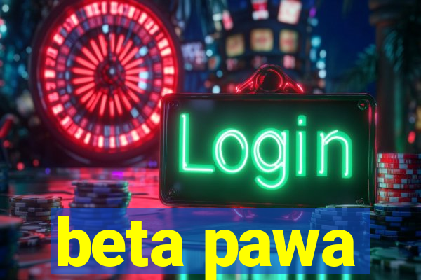 beta pawa