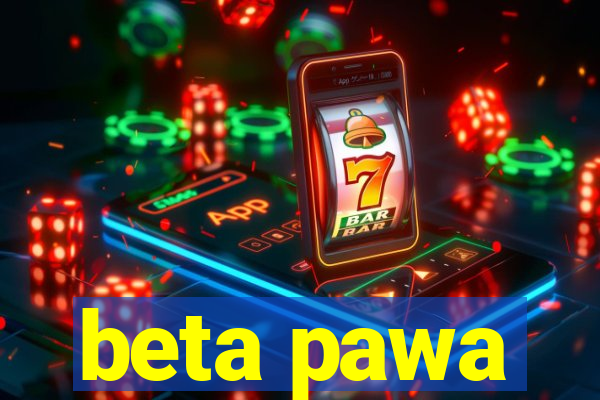 beta pawa