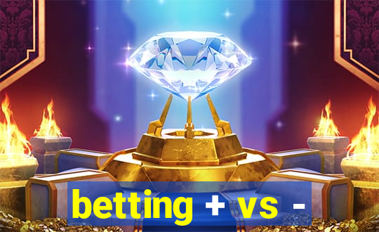 betting + vs -