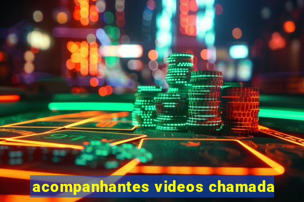 acompanhantes videos chamada