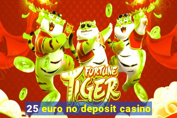 25 euro no deposit casino