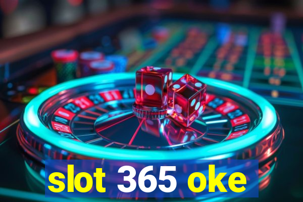 slot 365 oke