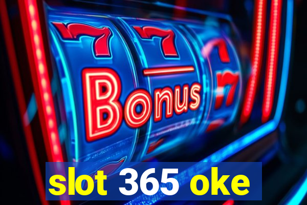 slot 365 oke