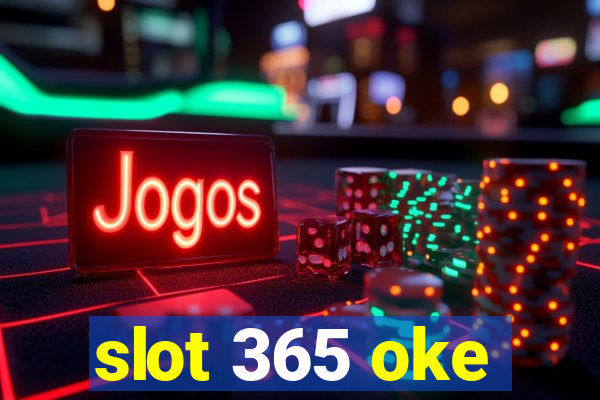 slot 365 oke