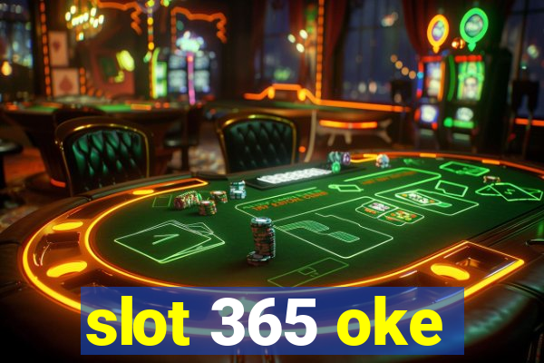 slot 365 oke