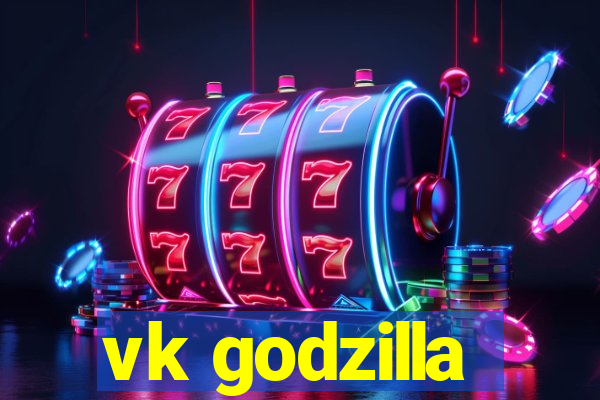 vk godzilla