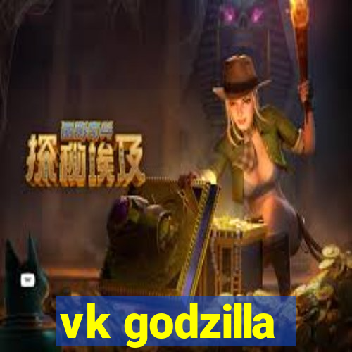 vk godzilla