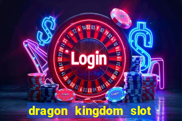 dragon kingdom slot free play