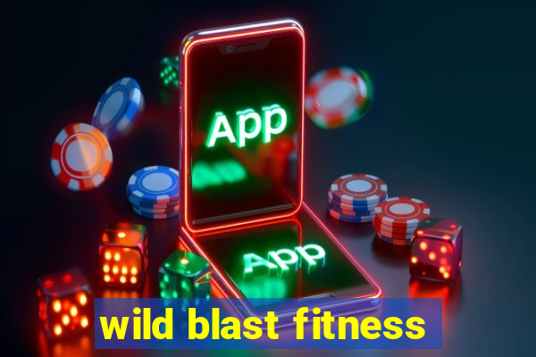 wild blast fitness