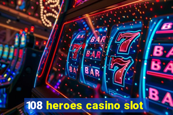 108 heroes casino slot