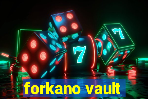 forkano vault