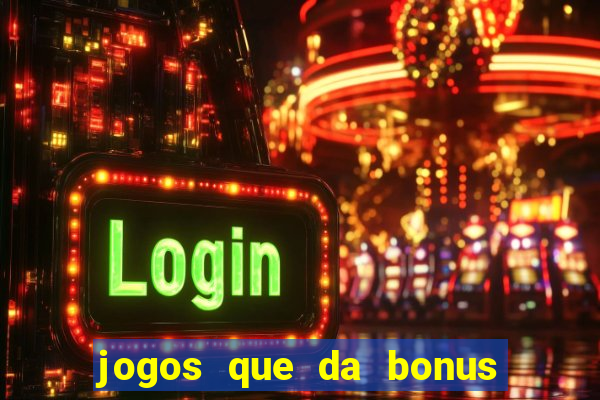 jogos que da bonus no cadastro sem deposito