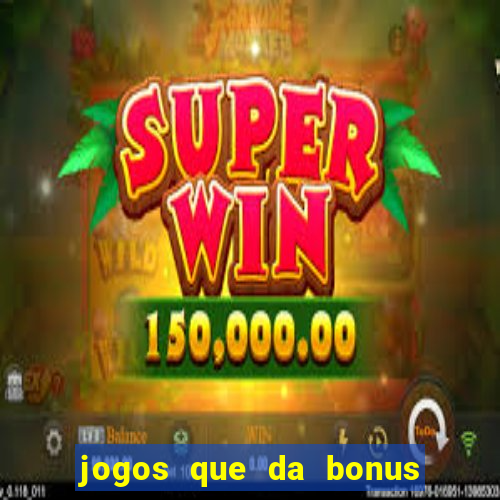 jogos que da bonus no cadastro sem deposito