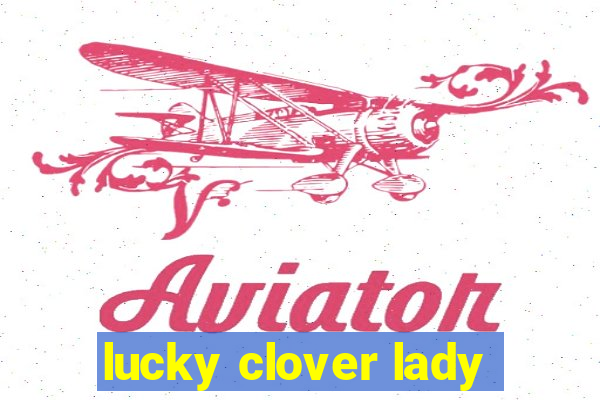 lucky clover lady