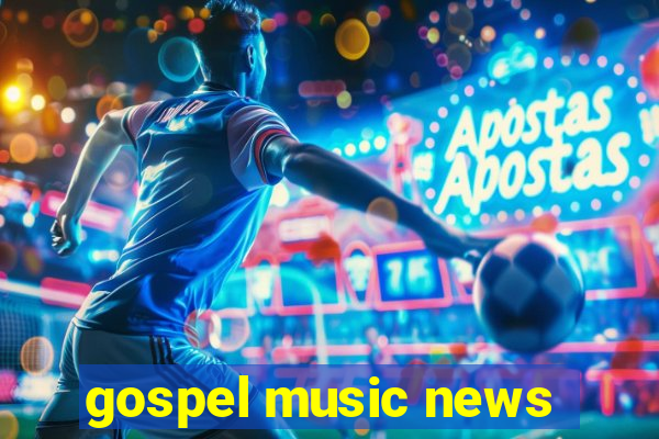 gospel music news