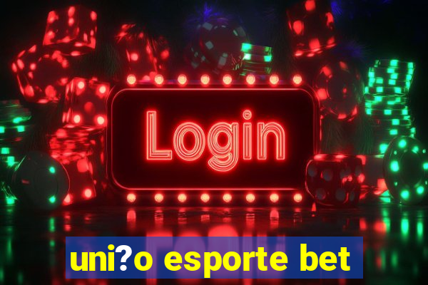 uni?o esporte bet