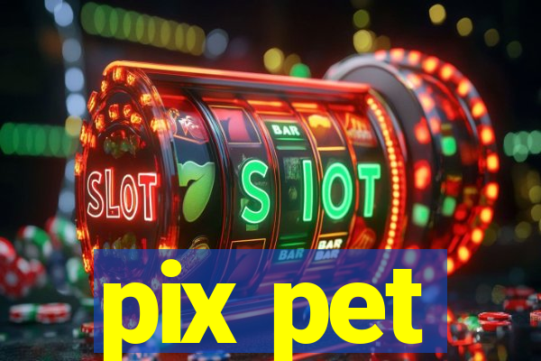 pix pet