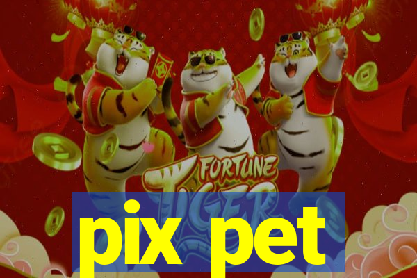 pix pet