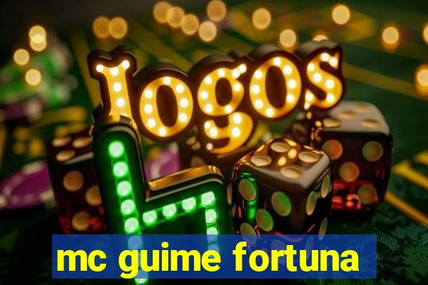 mc guime fortuna