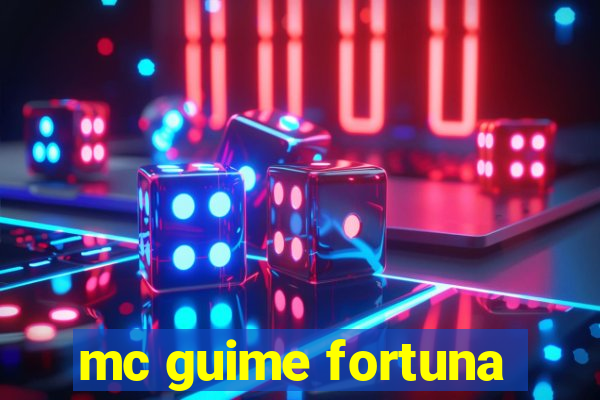 mc guime fortuna