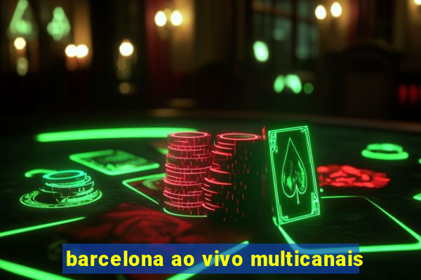 barcelona ao vivo multicanais