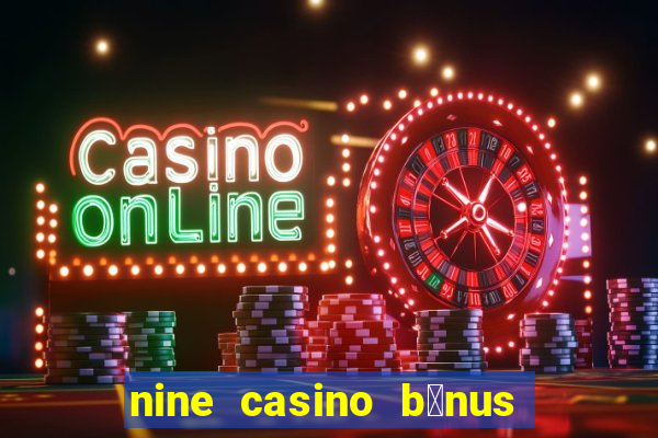 nine casino b贸nus sem dep贸sito