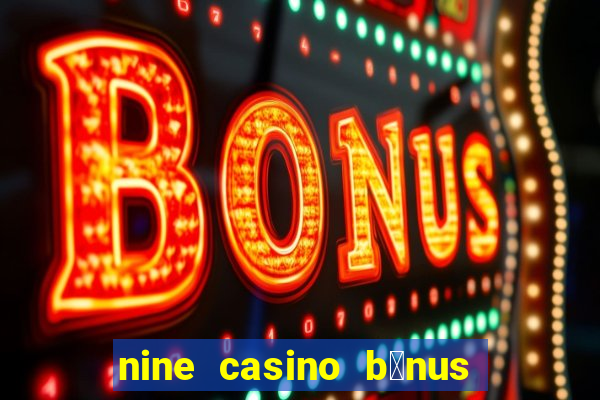 nine casino b贸nus sem dep贸sito