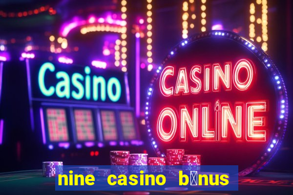 nine casino b贸nus sem dep贸sito