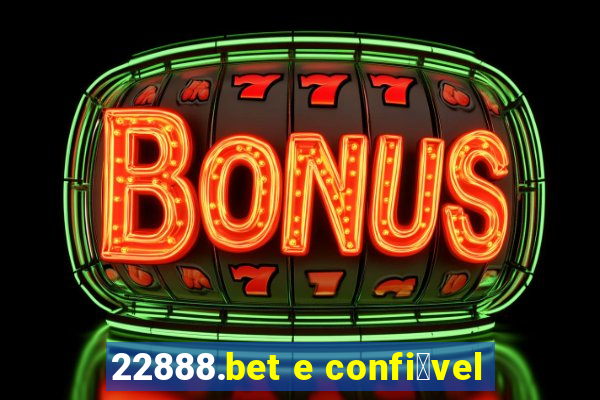 22888.bet e confi谩vel