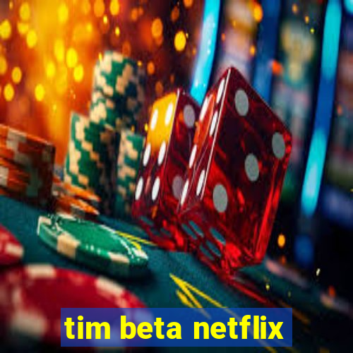 tim beta netflix