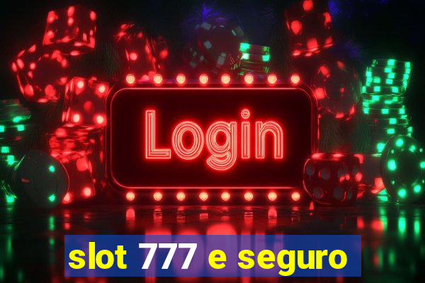 slot 777 e seguro