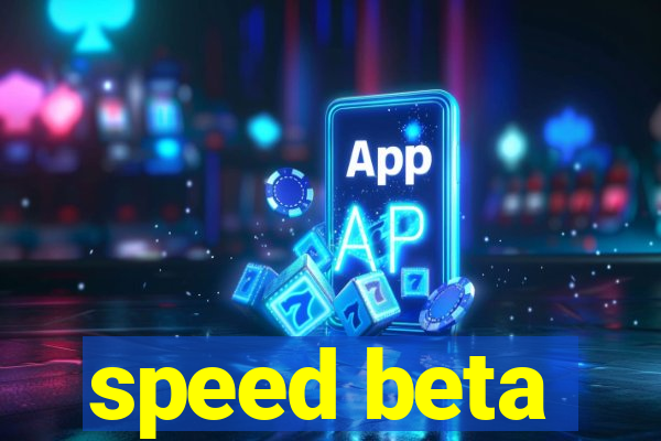 speed beta