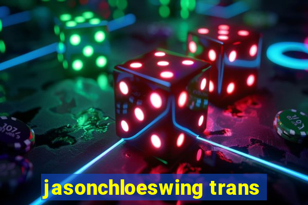 jasonchloeswing trans