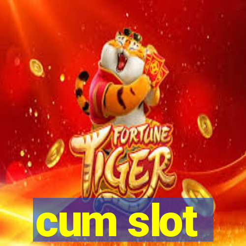 cum slot