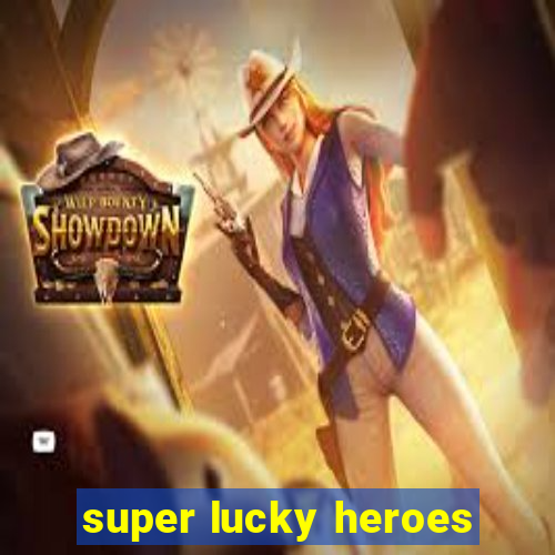 super lucky heroes