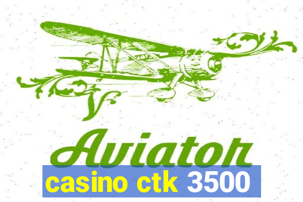 casino ctk 3500