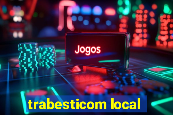 trabesticom local