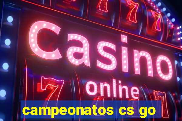 campeonatos cs go