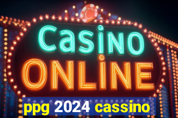 ppg 2024 cassino