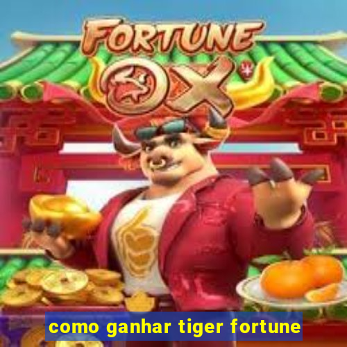 como ganhar tiger fortune