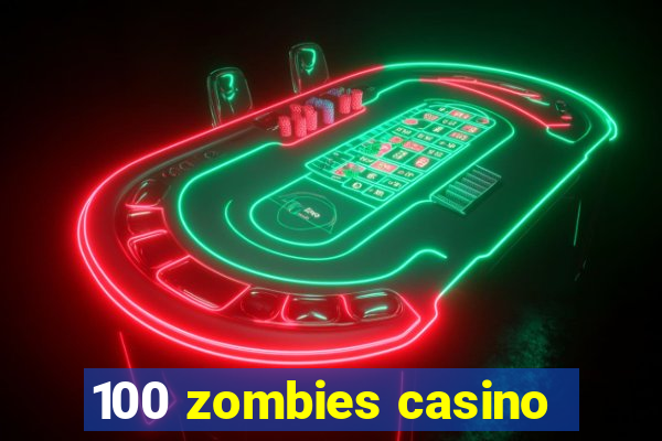 100 zombies casino