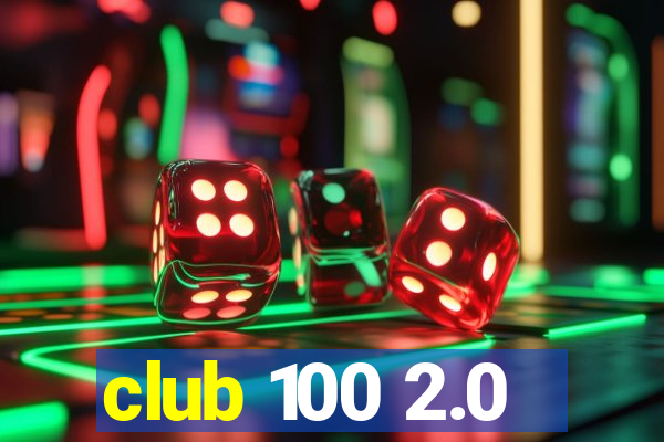 club 100 2.0