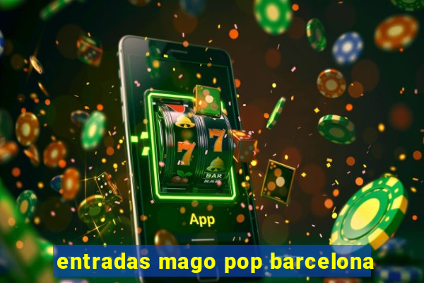 entradas mago pop barcelona