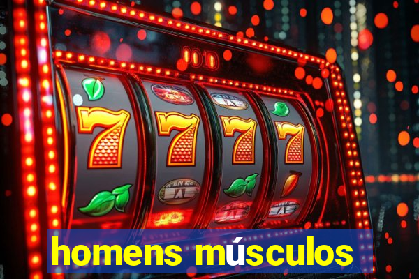 homens músculos